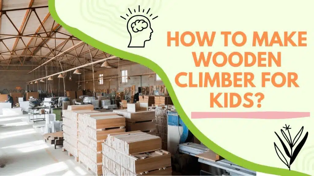 How to Make Wooden Climber for Kids? 5 How to Make Wooden Climber for Kids