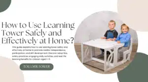 How to Use Learning Tower Safely and Effectively at Home？