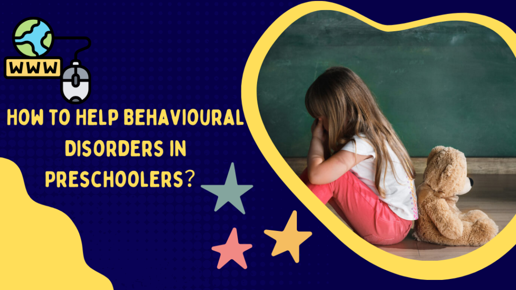How to Help Behavioural Disorders in Preschoolers​