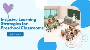 Inclusive Learning Strategies for Preschool Classrooms