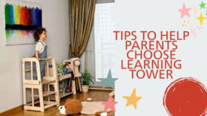 Tips to Help Parents Choose Learning Tower