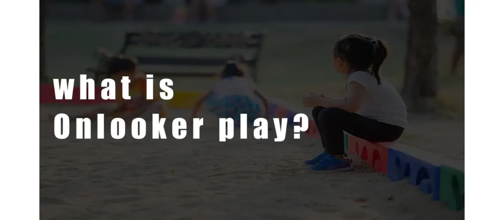 What is onlooker play