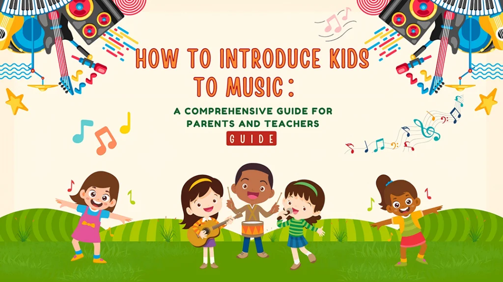 How to Introduce Kids to Music A Comprehensive Guide for Parents and Teachers