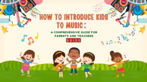How to Introduce Kids to Music A Comprehensive Guide for Parents and Teachers